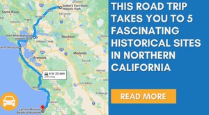 This Road Trip Takes You To The 5 Most Fascinating Historical Sites In All Of Northern California